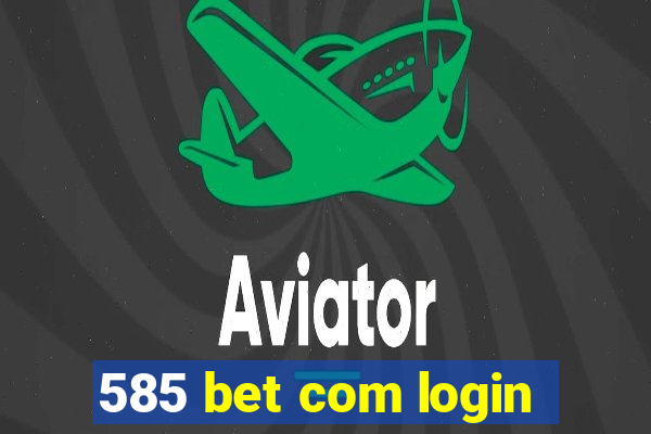 585 bet com login